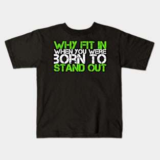 Why Fit In When You Were Born To Stand Out Kids T-Shirt